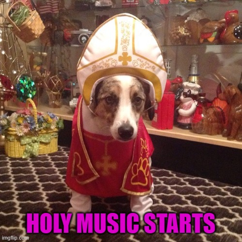 HOLY MUSIC STARTS | made w/ Imgflip meme maker