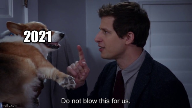 Let’s just hope for the best that 2021 will have us return to our normal lives. | 2021 | image tagged in do not blow this for us brooklyn 99 | made w/ Imgflip meme maker