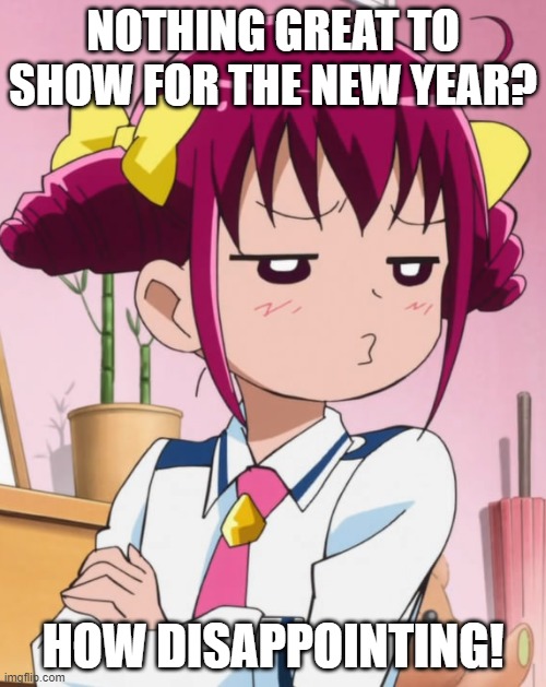 When you have nothing great to greet 2021 | NOTHING GREAT TO SHOW FOR THE NEW YEAR? HOW DISAPPOINTING! | image tagged in smile precure,precure,memes,2021 | made w/ Imgflip meme maker