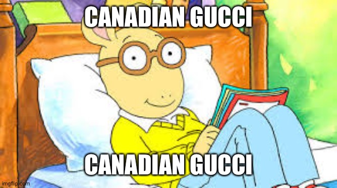 arthur gucci | CANADIAN GUCCI CANADIAN GUCCI | image tagged in arthur gucci | made w/ Imgflip meme maker