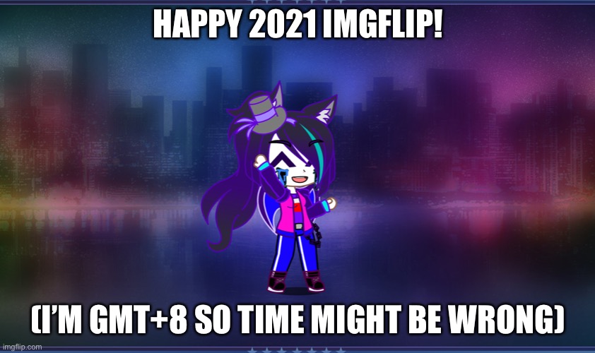 2021 still gonna be the same but WHO CARES HAPPY 2021 | HAPPY 2021 IMGFLIP! (I’M GMT+8 SO TIME MIGHT BE WRONG) | image tagged in happy new year,2021 | made w/ Imgflip meme maker