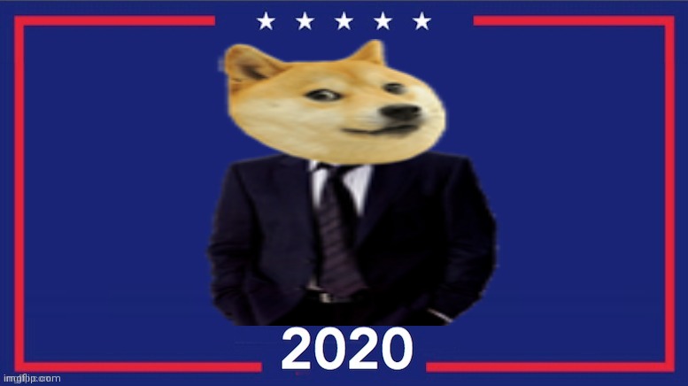 Anyone with me? | image tagged in doge,president,2020 | made w/ Imgflip meme maker