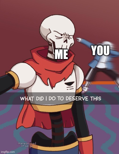 Sans dab | YOU ME | image tagged in sans dab | made w/ Imgflip meme maker