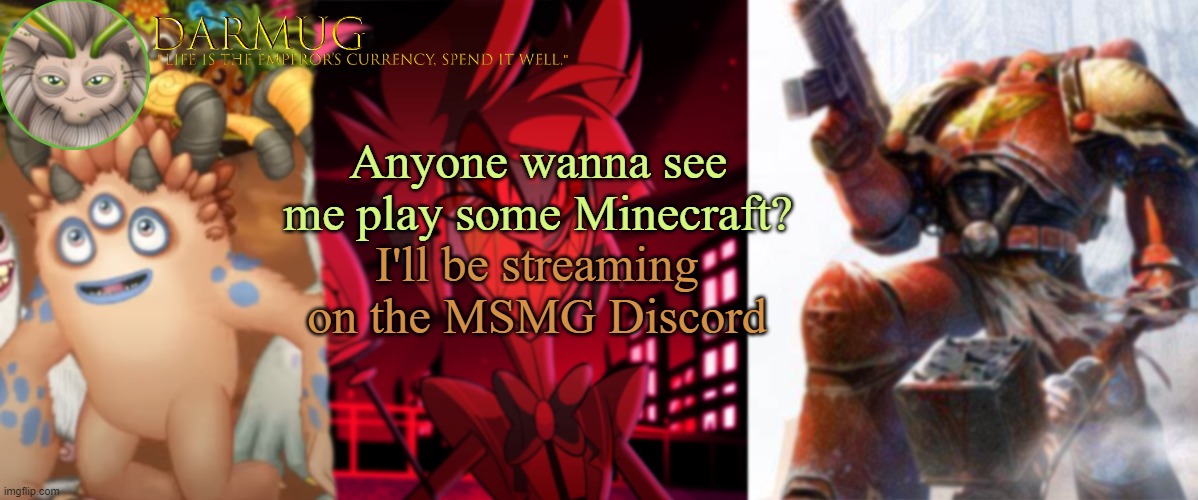Darmug announcement template | Anyone wanna see me play some Minecraft? I'll be streaming on the MSMG Discord | image tagged in darmug announcement template,minecraft | made w/ Imgflip meme maker