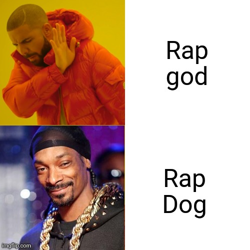 In don't listen to rap. | Rap god; Rap Dog | image tagged in memes,drake hotline bling | made w/ Imgflip meme maker