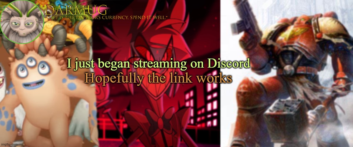 Darmug announcement template | I just began streaming on Discord; Hopefully the link works | image tagged in darmug announcement template | made w/ Imgflip meme maker