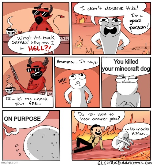 Uh oh | You killed your minecraft dog; ON PURPOSE | image tagged in why am i in hell | made w/ Imgflip meme maker