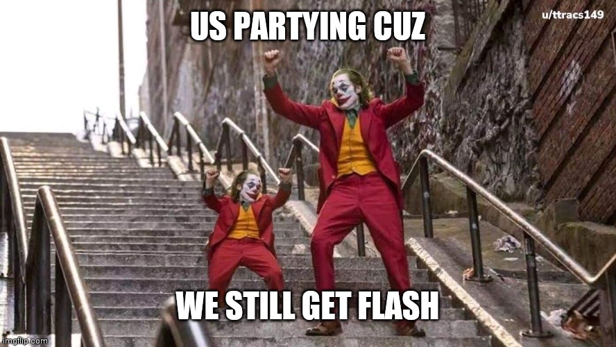 Joker and mini joker | US PARTYING CUZ WE STILL GET FLASH | image tagged in joker and mini joker | made w/ Imgflip meme maker