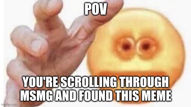 Vibe Check | POV; YOU'RE SCROLLING THROUGH MSMG AND FOUND THIS MEME | made w/ Imgflip meme maker