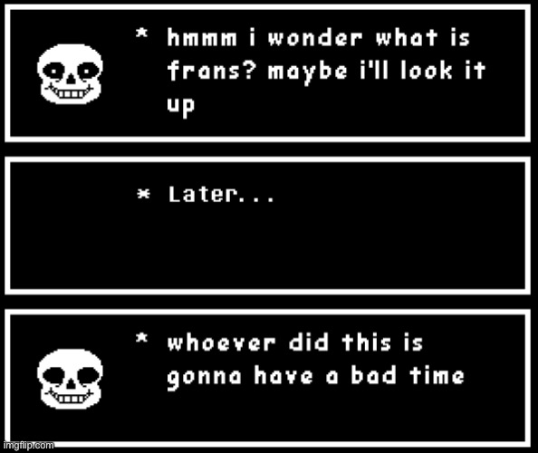 Well Atleast he didn't discover fontcest | image tagged in frans,sans undertale,google,undertale,ship,fandom | made w/ Imgflip meme maker