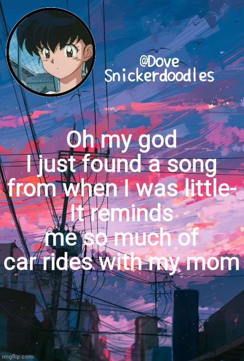 Announcement | Oh my god
I just found a song from when I was little-
It reminds me so much of car rides with my mom | image tagged in announcement | made w/ Imgflip meme maker