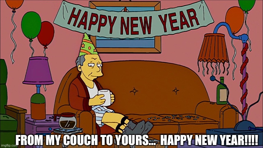 FROM MY COUCH TO YOURS...  HAPPY NEW YEAR!!!! | image tagged in happy new years,2021,simpsons,2020,2020 sucks,new years | made w/ Imgflip meme maker