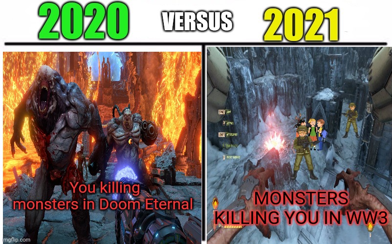 2021 problems | MONSTERS KILLING YOU IN WW3; You killing monsters in Doom Eternal | image tagged in 2020 vs 2021,2021,problems,ww3,monsters | made w/ Imgflip meme maker