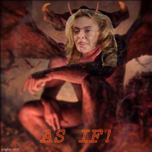 HAIL SATAN !!! ,,, | AS IF! | image tagged in hail satan | made w/ Imgflip meme maker