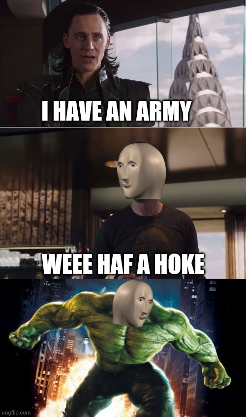 That looks so good | I HAVE AN ARMY; WEEE HAF A HOKE | image tagged in we have a hulk,incredible hulk,meme man,wrong,spelling,spelling error | made w/ Imgflip meme maker