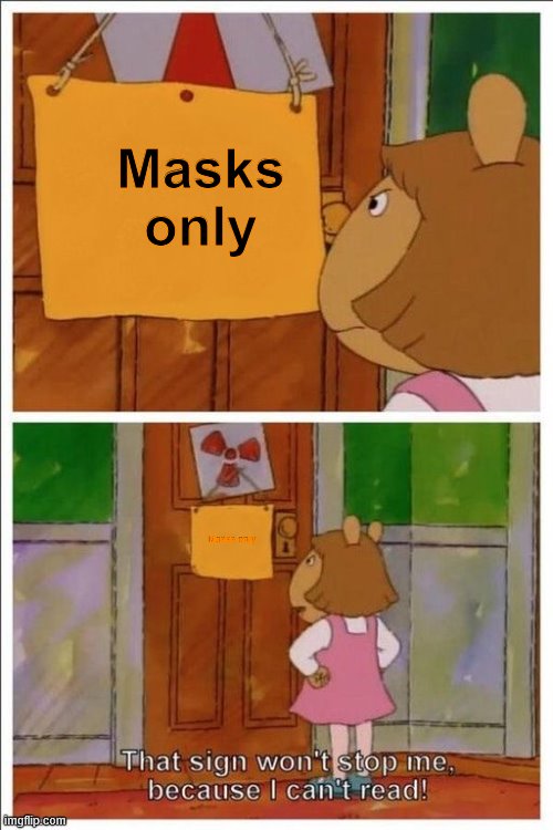 Umm is this a repost | Masks only; Masks only | image tagged in that sign won't stop me | made w/ Imgflip meme maker