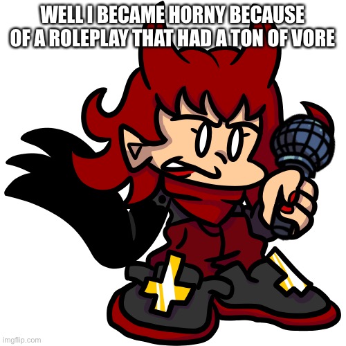 WELL I BECAME HORNY BECAUSE OF A ROLEPLAY THAT HAD A TON OF VORE | made w/ Imgflip meme maker