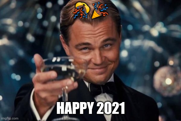 Leonardo Dicaprio Cheers Meme | ?? HAPPY 2021 | image tagged in memes,leonardo dicaprio cheers | made w/ Imgflip meme maker