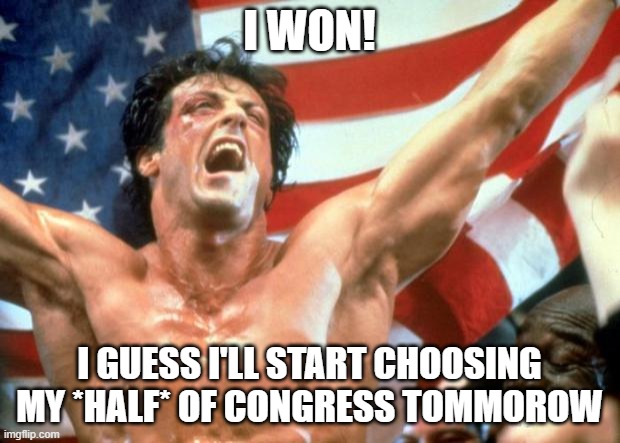 Victory! | I WON! I GUESS I'LL START CHOOSING MY *HALF* OF CONGRESS TOMMOROW | image tagged in rocky victory,greenman,congress | made w/ Imgflip meme maker
