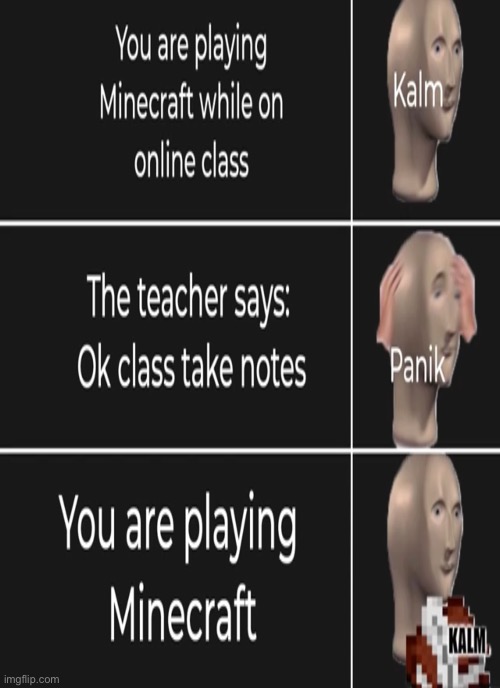 When u play Minecraft in class | image tagged in minecraft | made w/ Imgflip meme maker