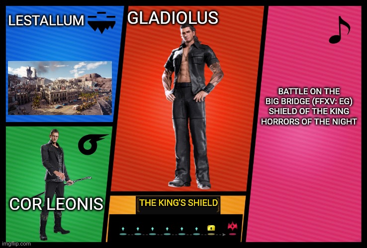 Smash Ultimate DLC fighter profile | LESTALLUM; GLADIOLUS; BATTLE ON THE BIG BRIDGE (FFXV: EG)
SHIELD OF THE KING
HORRORS OF THE NIGHT; COR LEONIS; THE KING'S SHIELD | image tagged in smash ultimate dlc fighter profile,final fantasy xv,ffxv,gladiolus,final fantasy xv gladiolus,ffxv gladiolus | made w/ Imgflip meme maker