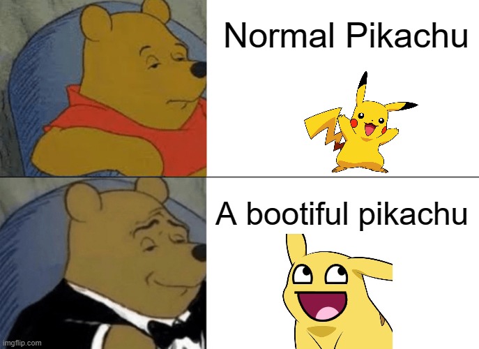 tHe ToTaLlY NeW pIkAcHu | Normal Pikachu; A bootiful pikachu | image tagged in memes,tuxedo winnie the pooh | made w/ Imgflip meme maker