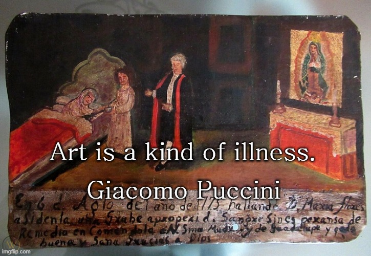 Giacomo Puccini; Art is a kind of illness. | image tagged in art,covid-19,dr fauci | made w/ Imgflip meme maker
