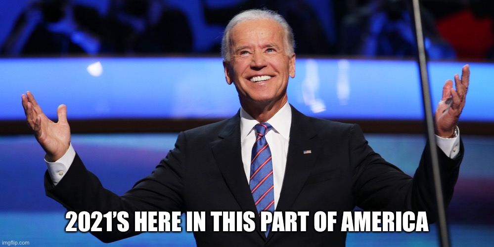 PRESIDENT JOE BIDEN 2021 | 2021’S HERE IN THIS PART OF AMERICA | image tagged in president joe biden 2021,2021 | made w/ Imgflip meme maker