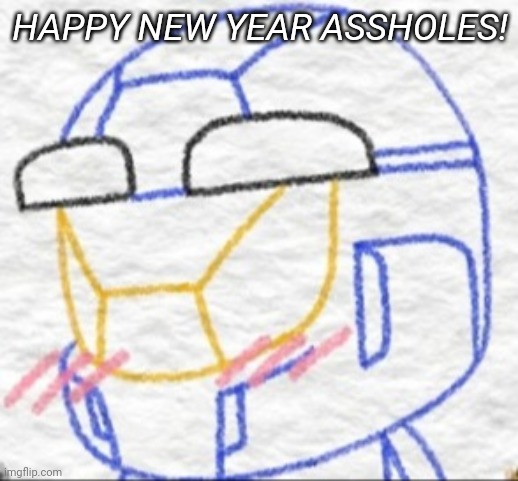 AYYYYYYY | HAPPY NEW YEAR ASSHOLES! | image tagged in caboose flattered | made w/ Imgflip meme maker