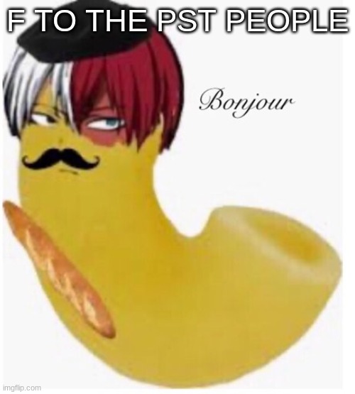 FFF | F TO THE PST PEOPLE | image tagged in todoroni bonjour | made w/ Imgflip meme maker
