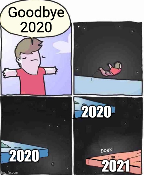 When 2020 luck doesn't go away | Goodbye 2020; 2020; 2020; 2021 | image tagged in jumping from flat earth to flat mars,2020,2021,new year,new years | made w/ Imgflip meme maker