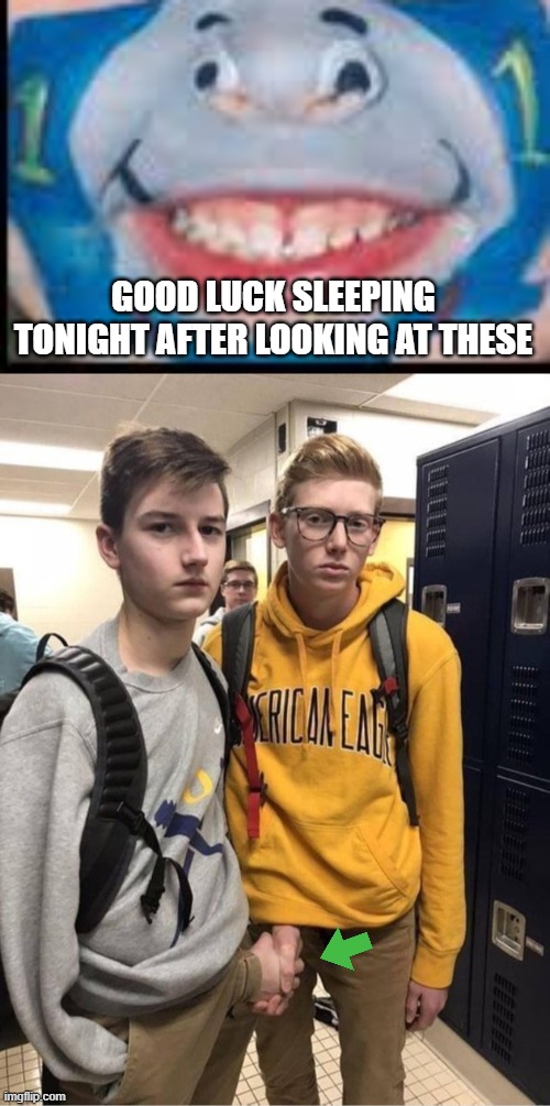 ???????? | GOOD LUCK SLEEPING TONIGHT AFTER LOOKING AT THESE | image tagged in meme | made w/ Imgflip meme maker