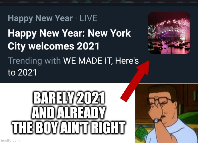 Really 2021? Already? | BARELY 2021 AND ALREADY THE BOY AIN'T RIGHT | image tagged in king of the hill,funny,new years,2021,2020 | made w/ Imgflip meme maker