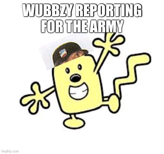 Wubbzy in army |  WUBBZY REPORTING FOR THE ARMY | image tagged in exercise with wubbzy,army,wubbzy | made w/ Imgflip meme maker