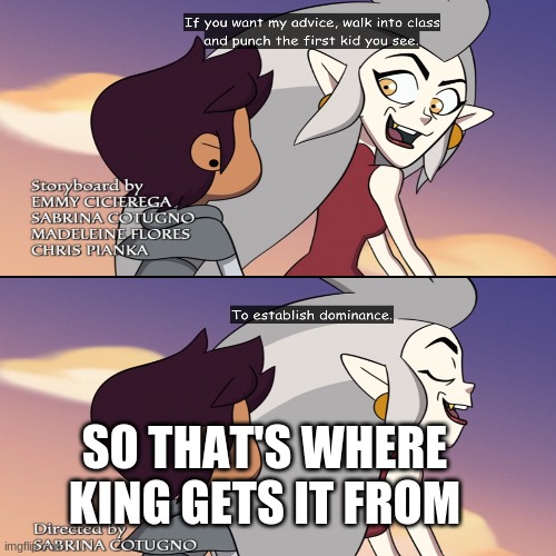 ah yes | SO THAT'S WHERE KING GETS IT FROM | image tagged in memes | made w/ Imgflip meme maker