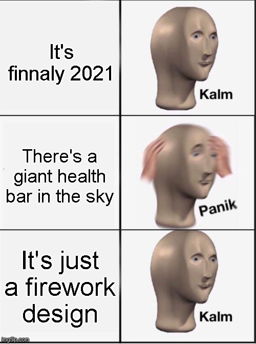 Hopefully this year is better 2020 | It's finnaly 2021; There's a giant health bar in the sky; It's just a firework design | image tagged in reverse kalm panik,memes,2021 | made w/ Imgflip meme maker
