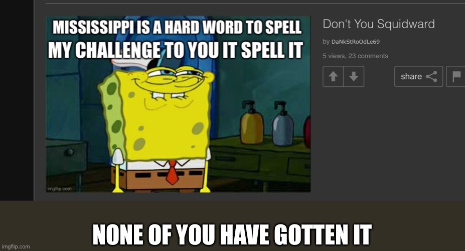 NONE OF YOU HAVE GOTTEN IT | made w/ Imgflip meme maker