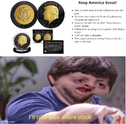 TRUMP COIN YES YES YES!!!!! | image tagged in i ll take your entire stock | made w/ Imgflip meme maker