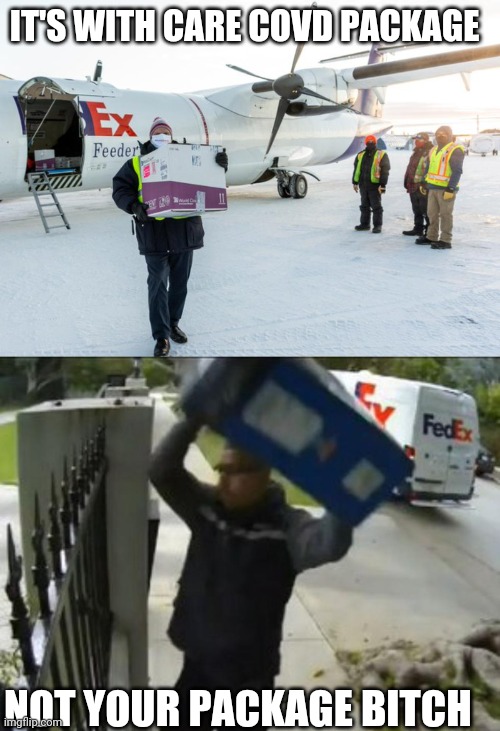 IT'S WITH CARE COVD PACKAGE; NOT YOUR PACKAGE BITCH | image tagged in covd fedex | made w/ Imgflip meme maker