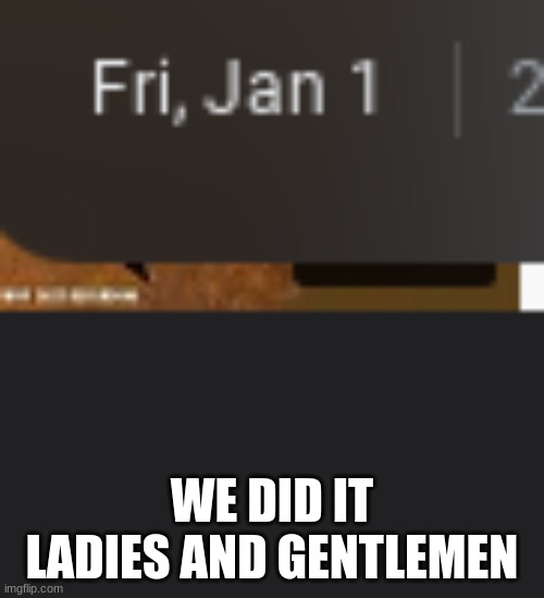 YYEUAHSAIOS |  WE DID IT LADIES AND GENTLEMEN | image tagged in funny,new years,2020,2021,memes,gifs | made w/ Imgflip meme maker