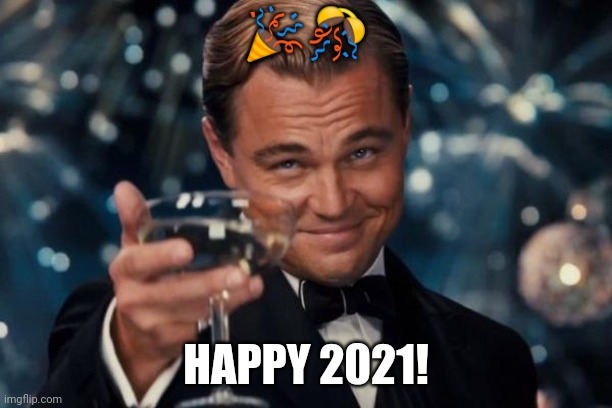 First meme of 2021 in America! Tell me if I'm wrong lol | 🎉🎊; HAPPY 2021! | image tagged in memes,leonardo dicaprio cheers,happy new year,2021,bye bye 2020,out with the old in with the new | made w/ Imgflip meme maker
