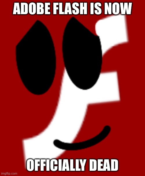 o7 in the chat bois | ADOBE FLASH IS NOW; OFFICIALLY DEAD | made w/ Imgflip meme maker