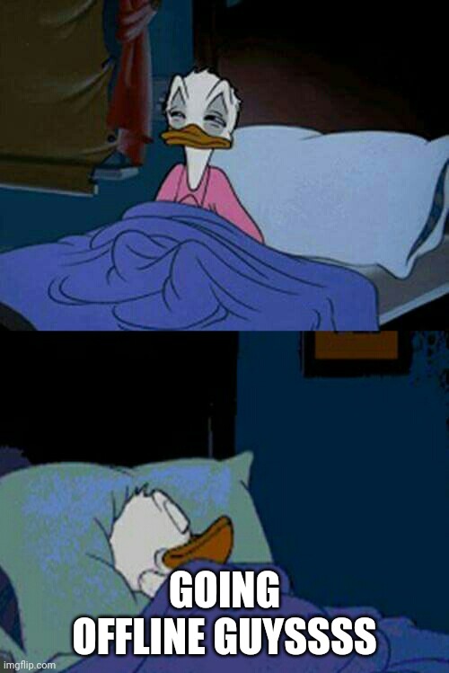 Last image of 2020 | GOING OFFLINE GUYSSSS | image tagged in sleepy donald duck in bed | made w/ Imgflip meme maker