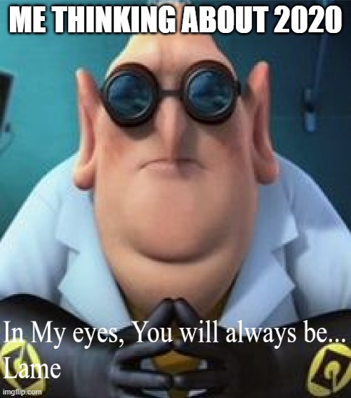 New Year, New Template | ME THINKING ABOUT 2020 | image tagged in dr nefario lame,despicable me,lame,new year,2020,2020 sucks | made w/ Imgflip meme maker