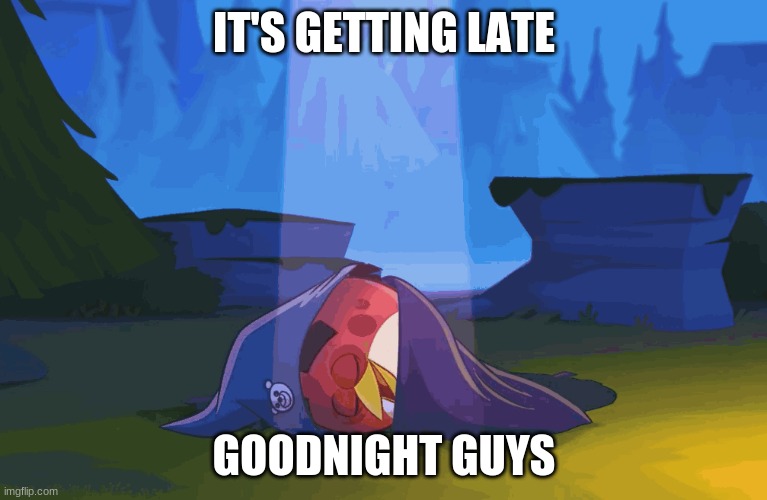 IT'S GETTING LATE; GOODNIGHT GUYS | made w/ Imgflip meme maker