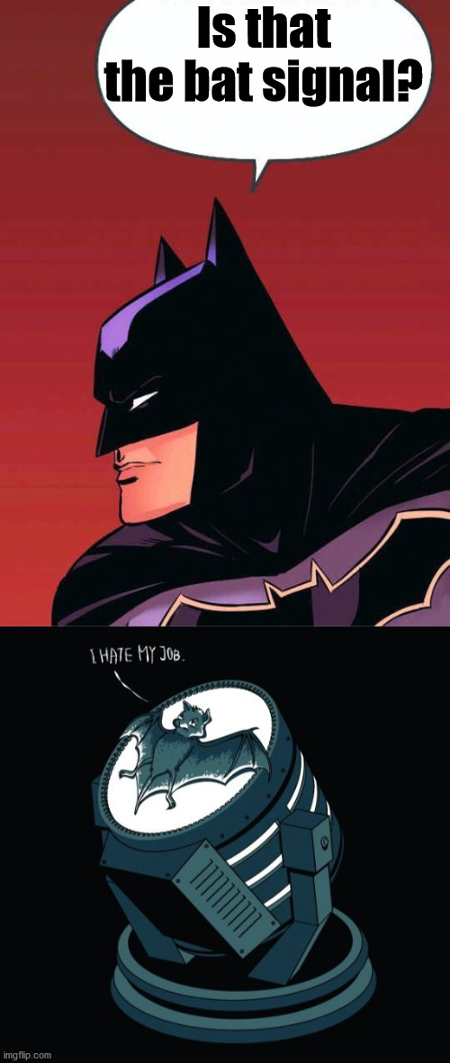 Is that the bat signal? | image tagged in batman says | made w/ Imgflip meme maker