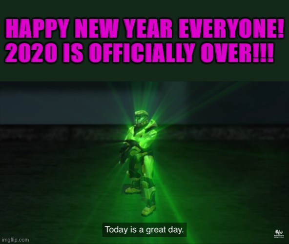 Hopefully 2021 is better than 2020 | HAPPY NEW YEAR EVERYONE! 2020 IS OFFICIALLY OVER!!! | image tagged in today is a great day,happy new year,2021,2020 sucked,delta | made w/ Imgflip meme maker