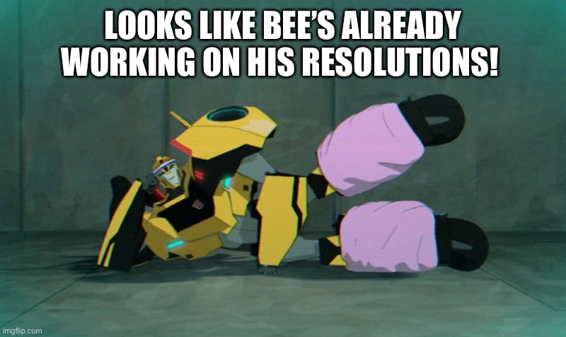 My resolution is to invent a device that will allow me to erase this image from my mind | LOOKS LIKE BEE’S ALREADY WORKING ON HIS RESOLUTIONS! | image tagged in bumblebee,robots in disguise,rid,happy new year,ok i gotta go wash my eyeballs now | made w/ Imgflip meme maker