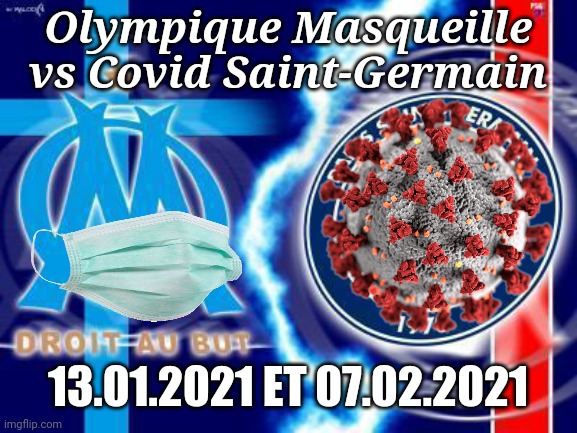 Le Classique spéciale epidemique COVID-19 | Olympique Masqueille vs Covid Saint-Germain; 13.01.2021 ET 07.02.2021 | image tagged in om,psg,france,coronavirus,covid-19,football | made w/ Imgflip meme maker