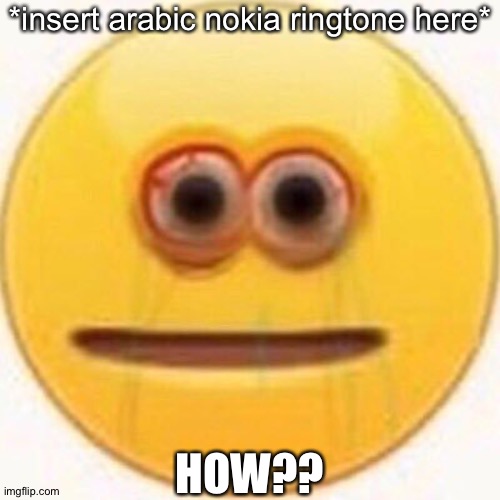 Cursed Emoji | HOW?? *insert arabic nokia ringtone here* | image tagged in cursed emoji | made w/ Imgflip meme maker
